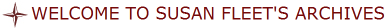 WELCOME TO SUSAN FLEET'S ARCHIVES